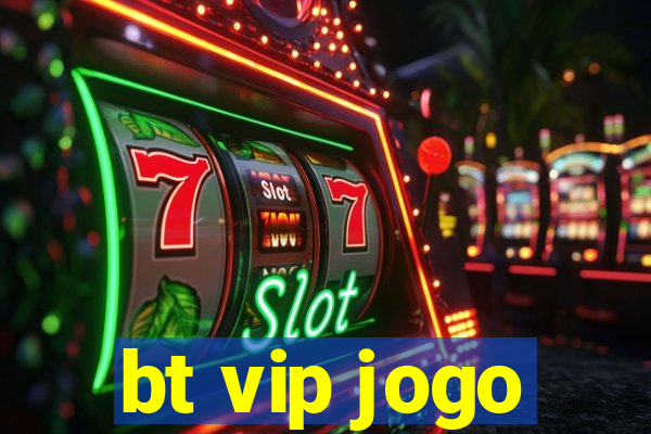 bt vip jogo